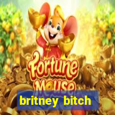 britney bitch